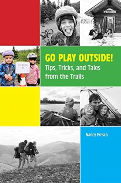 Fresco Nancy - Go Play Outside! Tips Tricks And Tales From The Trails - Paperback
