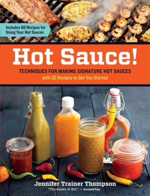 Trainer Thompson Jennifer - Hot Sauce! Techniques For Making Signature Hot Sauces With 32 Recipes To Get You Started; Includes 60 Recipes For Using Your Hot Sauces - Paperback