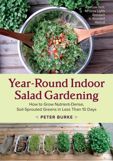 Burke Peter - Year - Round Indoor Salad Gardening How To Grow Nutrient - Dense Soil - Sprouted Greens In Less Than 10 Days - Paperback