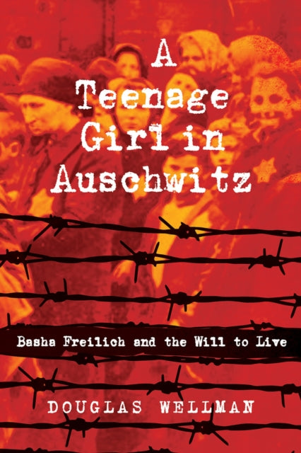 Wellman Douglas - A Teenage Girl In Auschwitz Basha Freilich And The Will To Live - Paperback