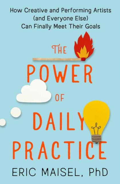 Maisel Eric - The Power Of Daily Practice How Creative And Performing Artists (And Everyone Else) Can Finally Meet Their Goals - Paperback