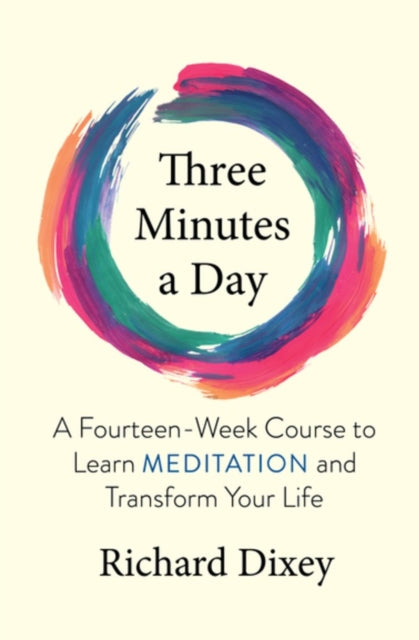 Dixey Richard - Three Minutes A Day A Fourteen - Week Course To Learn Meditation And Transform Your Life - Paperback