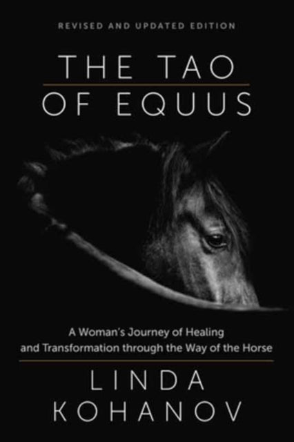 Kohanov Linda - Tao Of Equus Revised A Woman's Journey Of Healing And Transformation Through The Way Of The Horse - Paperback