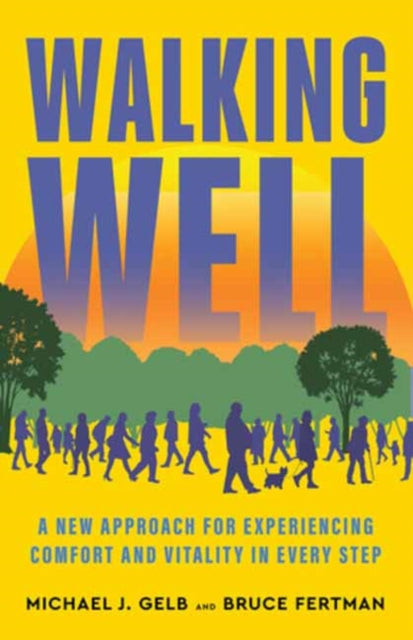 Fertman Bruce - Walking Well A New Approach For Comfort Vitality And Inspiration In Every Step - Paperback