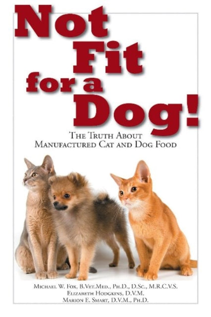 Fox Michael W. - Not Fit For A Dog! The Truth About Manufactured Cat And Dog Food - Paperback