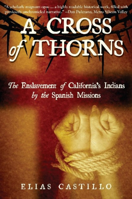 Binding: Paperback
Title: A Cross Of Thorns: The Enslavement Of California's Indians By The Spanish Missions
Author(s): Castillo Elias
Publisher: Linden Publishing Co Inc
Barcode: 9781610353045
Pages: 240 Pages, Illustrations, Unspecified
Publication Date: 4/1/2017
Category: Local History