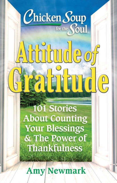 Newmark Amy - Chicken Soup For The Soul: Attitude Of Gratitude 101 Stories About Counting Your Blessings & The Power Of Thankfulness - Paperback