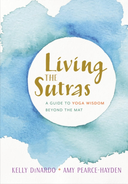 Pearce - Hayden Amy - Living The Sutras A Guide To Yoga Wisdom Beyond The Mat - Paperback
