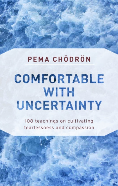 Chodron Pema - Comfortable With Uncertainty 108 Teachings On Cultivating Fearlessness And Compassion - Paperback