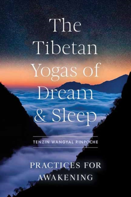 Rinpoche Tenzin Wangyal - The Tibetan Yogas Of Dream And Sleep Practices For Awakening - Paperback