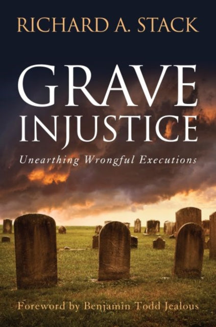 Stack Richard A. - Grave Injustice Unearthing Wrongful Executions - Hardcover