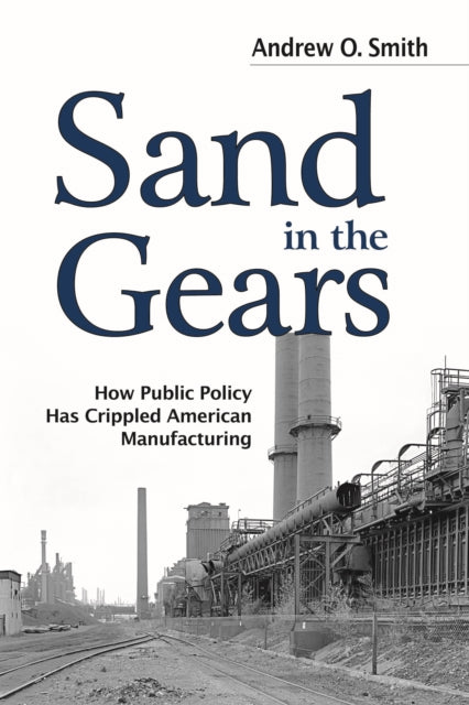 Binding: Hardcover
Description: In Sand in the Gears Andrew Smith argues that the US lost manufacturing not to forces beyond its control such as globalisation and cheaper labour overseas but as the result of misguided policies that are well within its abilities to reform for the benefit of manufacturing.