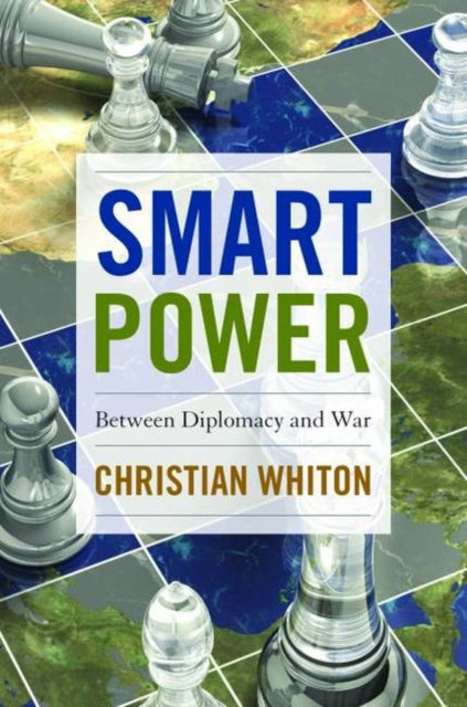 Whiton Christian - Smart Power Between Diplomacy And War - Hardcover