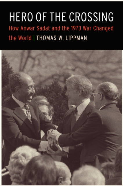 Binding: Hardcover
Description: Assessment of Anwar Sadat and the 1973 War as well as the event's global implications.
Title: Hero Of The Crossing How Anwar Sadat And The 1973 War Changed The World
Author(s): Lippman Thomas W.