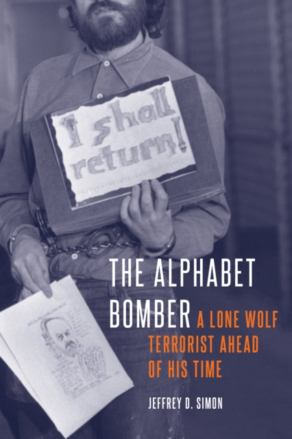 Simon Jeffrey D. - The Alphabet Bomber A Lone Wolf Terrorist Ahead Of His Time - Hardcover