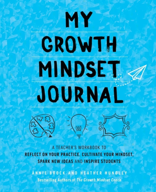 Hundley Heather - My Growth Mindset Journal A Teacher's Workbook To Reflect On Your Practice Cultivate Your Mindset Spark New Ideas And Inspire Students - Paperback