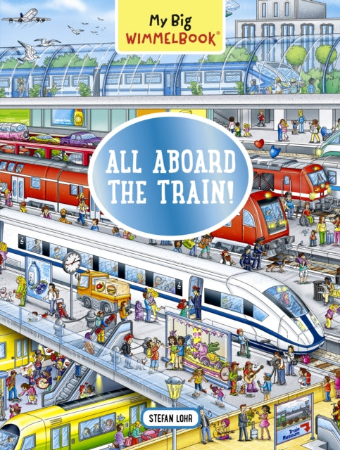 Lohr Stefan - My Big Wimmelbook: All Aboard The Train!