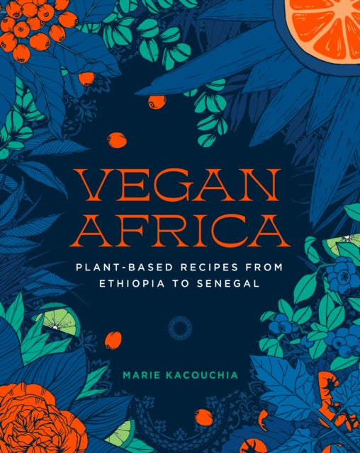 Kacouchia Marie - Vegan Africa Plant - Based Recipes From Ethiopia To Senegal - Hardcover