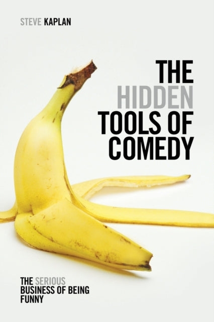 Kaplan Steve - The Hidden Tools Of Comedy The Serious Business Of Being Funny - Paperback
