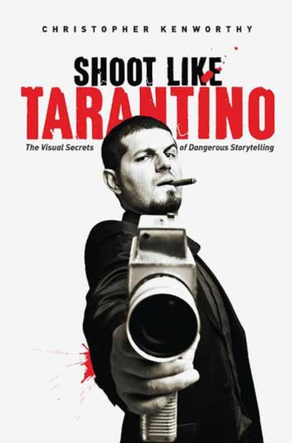 Kenworthy Christopher - Shoot Like Tarantino The Visual Secrets Of Dangerous Storytelling - Paperback