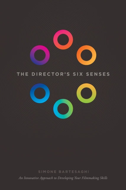 Bartesaghi Simone - The Director's Six Senses An Innovative Approach To Developing Your Film - Making Skills - Paperback