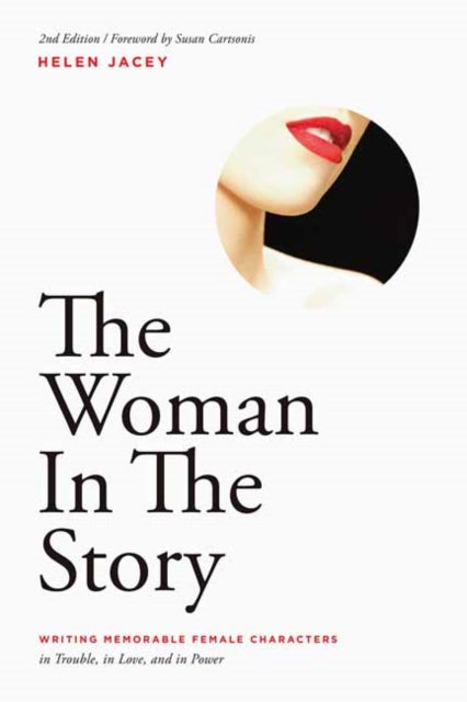 Jacey Helen - The Woman In The Story Writing Memorable Female Characters In Trouble In Love And In Power - Paperback