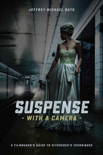 Bays Jeffrey Michael - Suspense With A Camera A Filmmaker's Guide To Hitchcock's Techniques - Paperback