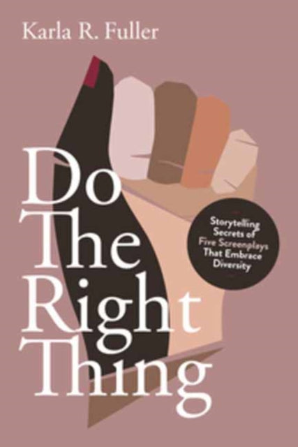 Fuller Karla Rae - Do The Right Thing Five Screenplays That Embrace Diversity - Paperback