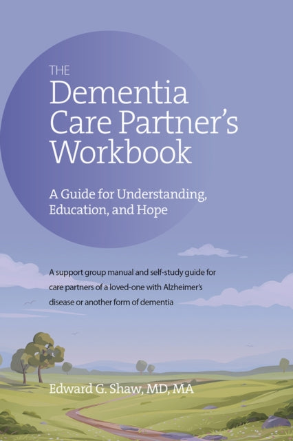 Shaw Edward G - The Dementia Care Partner's Workbook A Guide For Understanding Education And Hope - Paperback