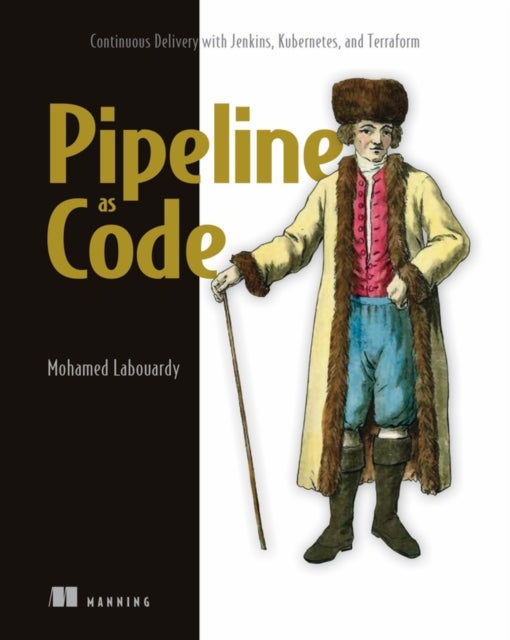 Labouardy Mohamed - Pipeline As Code: Continuous Delivery With Jenkins Kubernetes And Terraform - Paperback