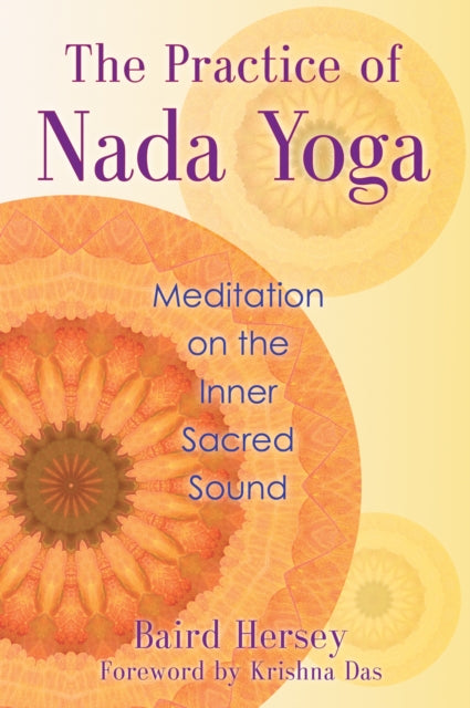 Hersey Baird - The Practice Of Nada Yoga Meditation On The Inner Sacred Sound - Paperback