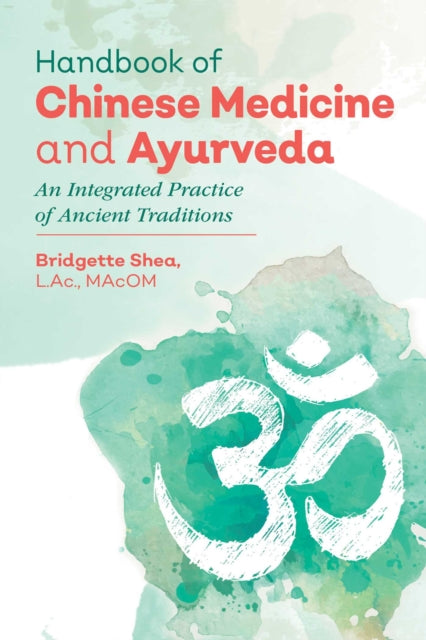 Shea Bridgette L. Ac. Macom - Handbook Of Chinese Medicine And Ayurveda An Integrated Practice Of Ancient Healing Traditions - Hardcover