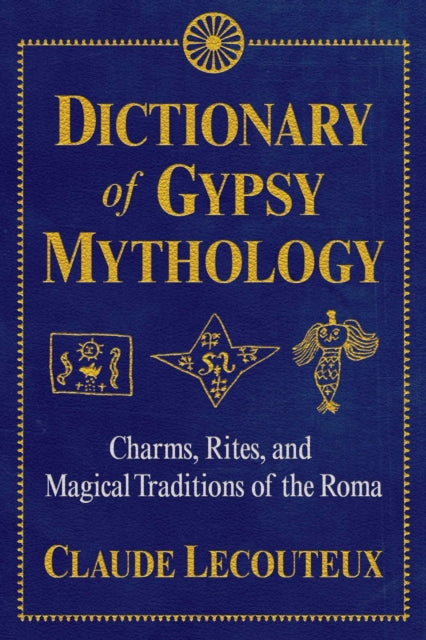 Lecouteux Claude - Dictionary Of Gypsy Mythology Charms Rites And Magical Traditions Of The Roma - Hardcover