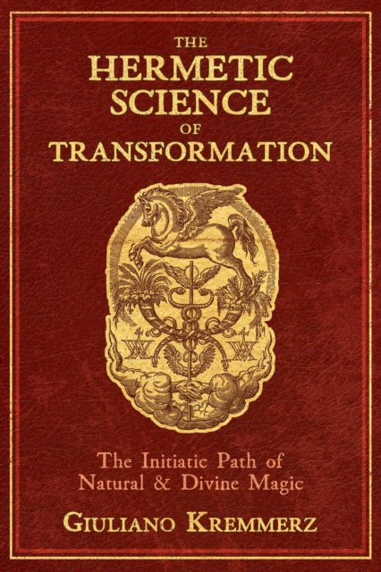 Kremmerz Giuliano - The Hermetic Science Of Transformation The Initiatic Path Of Natural And Divine Magic - Hardcover