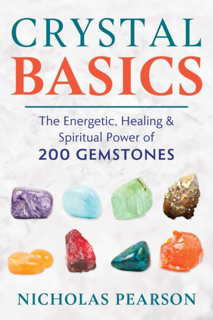 Pearson Nicholas - Crystal Basics The Energetic Healing And Spiritual Power Of 200 Gemstones - Paperback