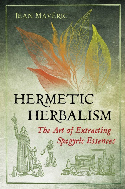 Maveric Jean - Hermetic Herbalism The Art Of Extracting Spagyric Essences - Paperback