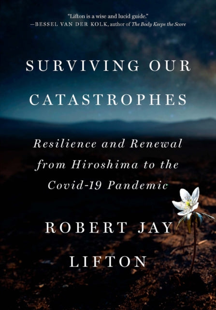 Lifton Robert Jay - Surviving Our Catastrophes Resilience And Renewal From Hiroshima To The Covid - 19 Pandemic - Hardcover