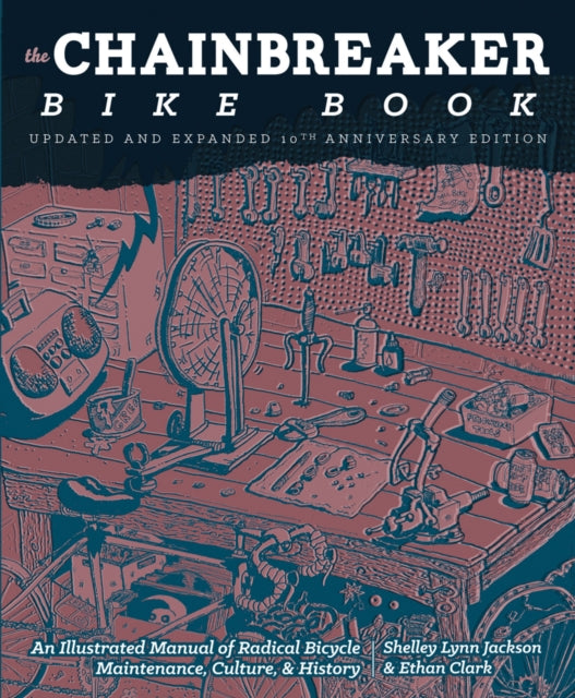 Jackson Shelley Lynn - Chainbreaker Bike Book An Illustrated Manual Of Radical Bicycle Maintenance Culture & History - Paperback