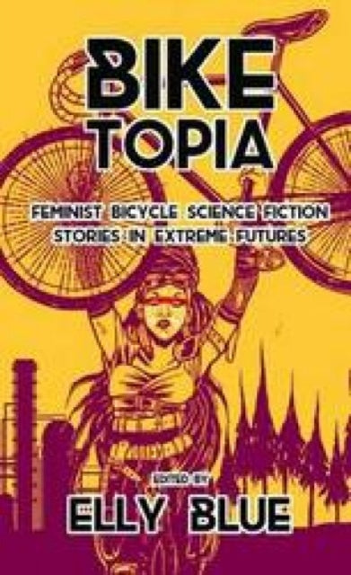 Microcosm Publishing - Biketopia: Feminist Bicycle Science Fiction Stories In Extreme Futures - Paperback