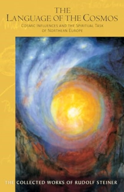 Steiner Rudolf - The The Language Of The Cosmos Cosmic Influences And The Spiritual Task Of Northern Europe - Paperback