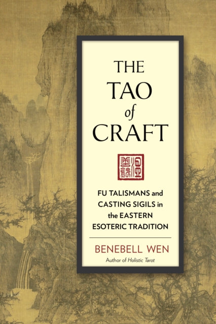 Wen Benebell - The Tao Of Craft Fu Talismans And Casting Sigils In The Eastern Esoteric Tradition - Paperback