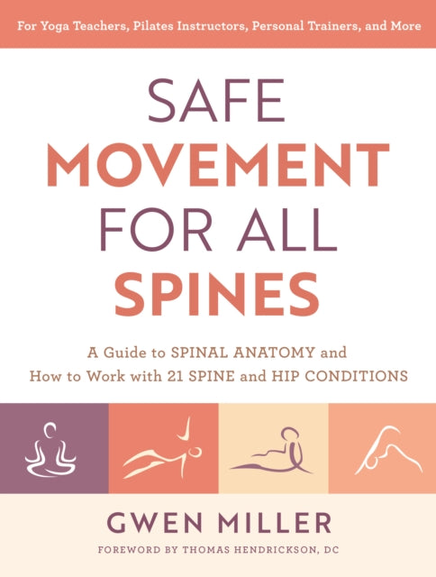 Miller Gwen - Safe Movement For All Spines A Guide To Spinal Anatomy And How To Work With 21 Spine And Hip Conditions - Paperback