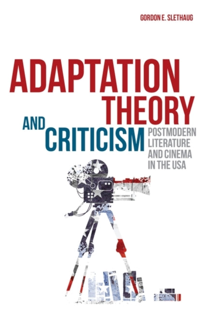 Slethaug Gordon E. (University Of Waterloo Canada) - Adaptation Theory And Criticism Postmodern Literature And Cinema In The Usa - Paperback