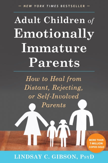 Gibson Lindsay C - Adult Children Of Emotionally Immature Parents How To Heal From Distant Rejecting Or Self - Involved Parents - Paperback