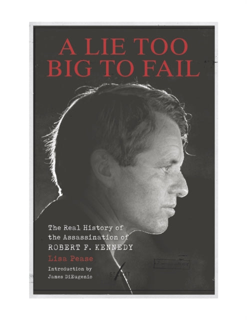 Feral House U. S. - A Lie Too Big To Fail The Real History Of The Assassination Of Robert F. Kennedy - Hardcover