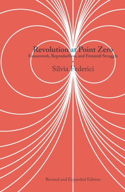 Federici Silvia - Revolution At Point Zero (2nd. Edition) Housework Reproduction And Feminist Struggle - Paperback