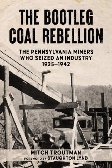 Troutman Mitch - The Bootleg Coal Rebellion The Pennsylvania Miners Who Seized An Industry 19251942 - Paperback