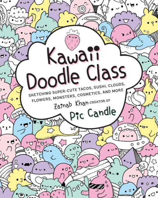 Khan Zainab - Kawaii Doodle Class Sketching Super - Cute Tacos Sushi Clouds Flowers Monsters Cosmetics And More - Paperback