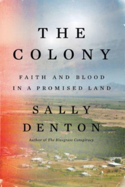 Denton Sally - The Colony Faith And Blood In A Promised Land - Hardcover