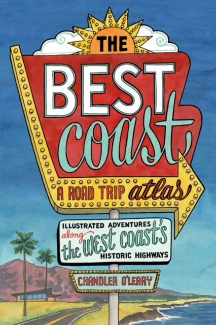 O'leary Chandler - Best Coast: A Road Trip Atlas Illustrated Adventures Along The West Coast's Historic Highways - Paperback